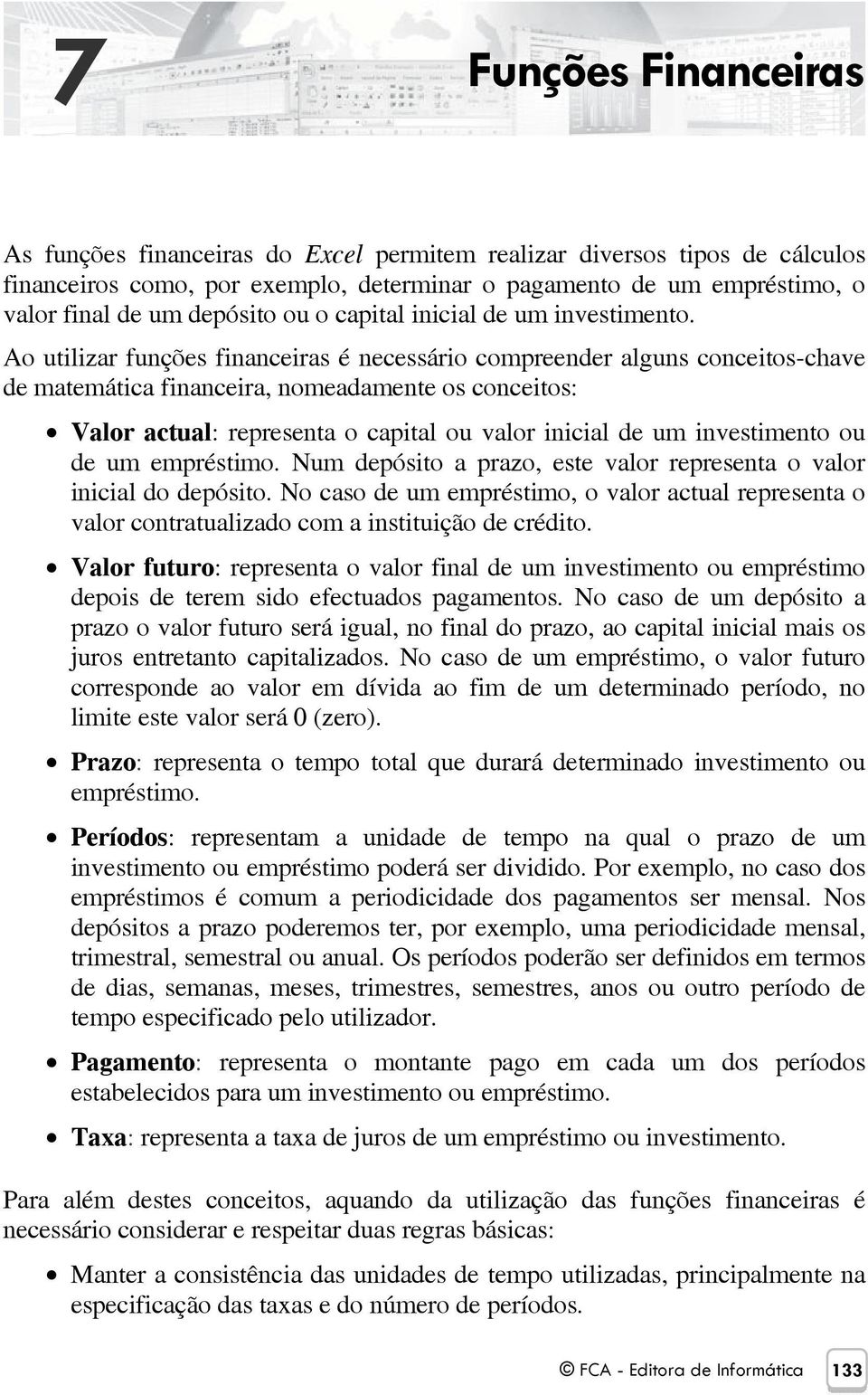 ou o capital inicial de um investimento.