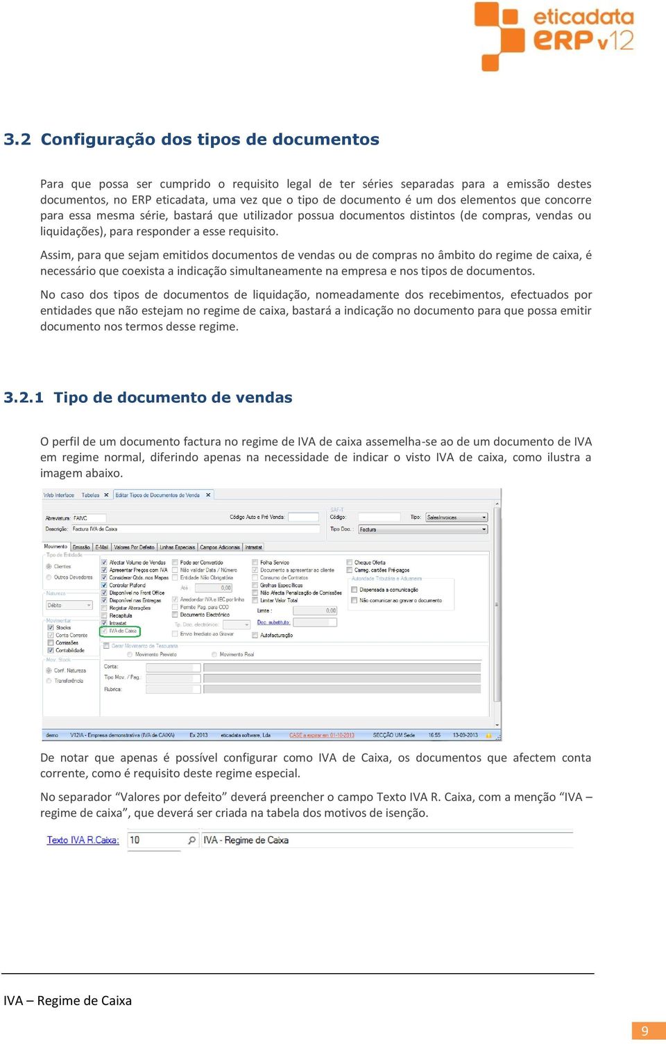 Assim, para que sejam emitids dcuments de vendas u de cmpras n âmbit d regime de caixa, é necessári que cexista a indicaçã simultaneamente na empresa e ns tips de dcuments.