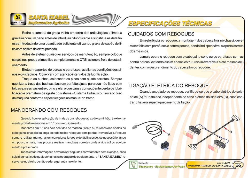 Antes de efetuar quaisquer serviços de manutenção, sempre coloque calços nos pneus e imobilize completamente o CTSI acione o freio de estacionamento.