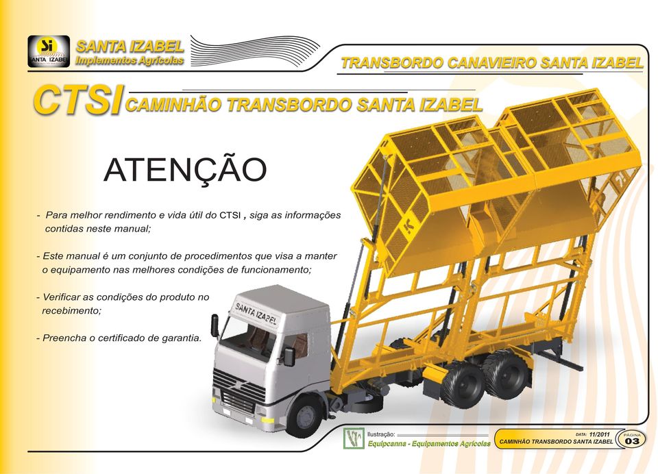 manter o equipamento nas melhores condições de funcionamento; - Verificar as condições do produto no