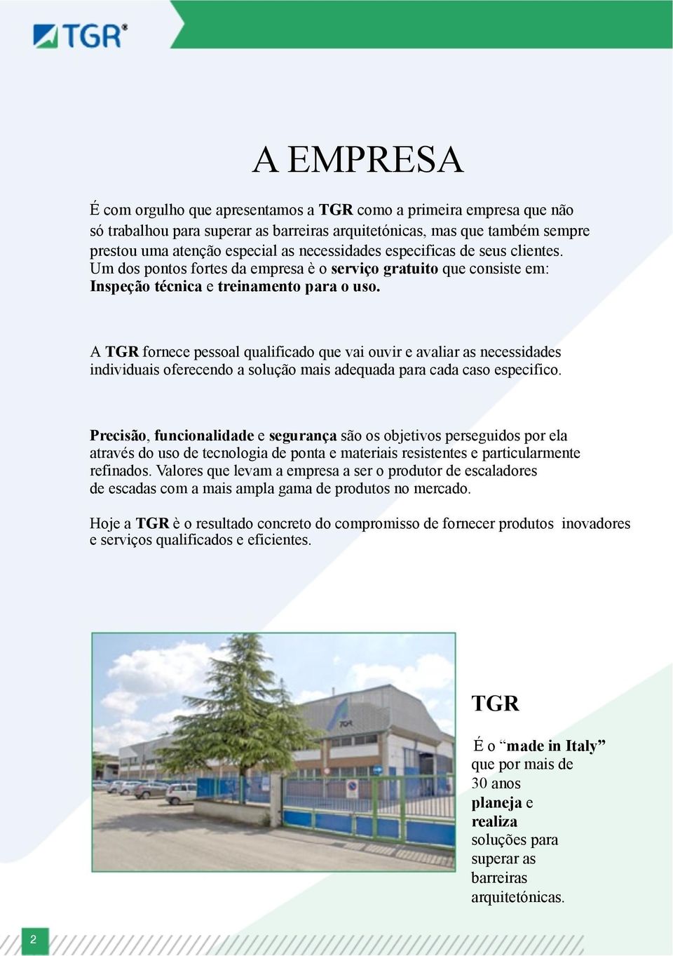 A TGR fornece pessoal qualificado que vai ouvir e avaliar as necessidades individuais oferecendo a solução mais adequada para cada caso especifico.