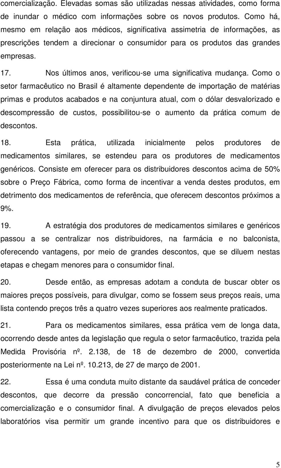 Nos últimos anos, verificou-se uma significativa mudança.