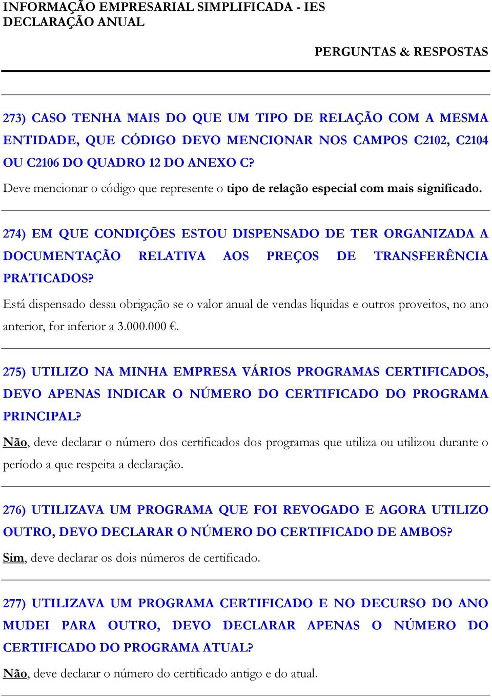 274) EM QUE CONDIÇÕES ESTOU DISPENSADO DE TER ORGANIZADA A DOCUMENTAÇÃO RELATIVA AOS PREÇOS DE TRANSFERÊNCIA PRATICADOS?