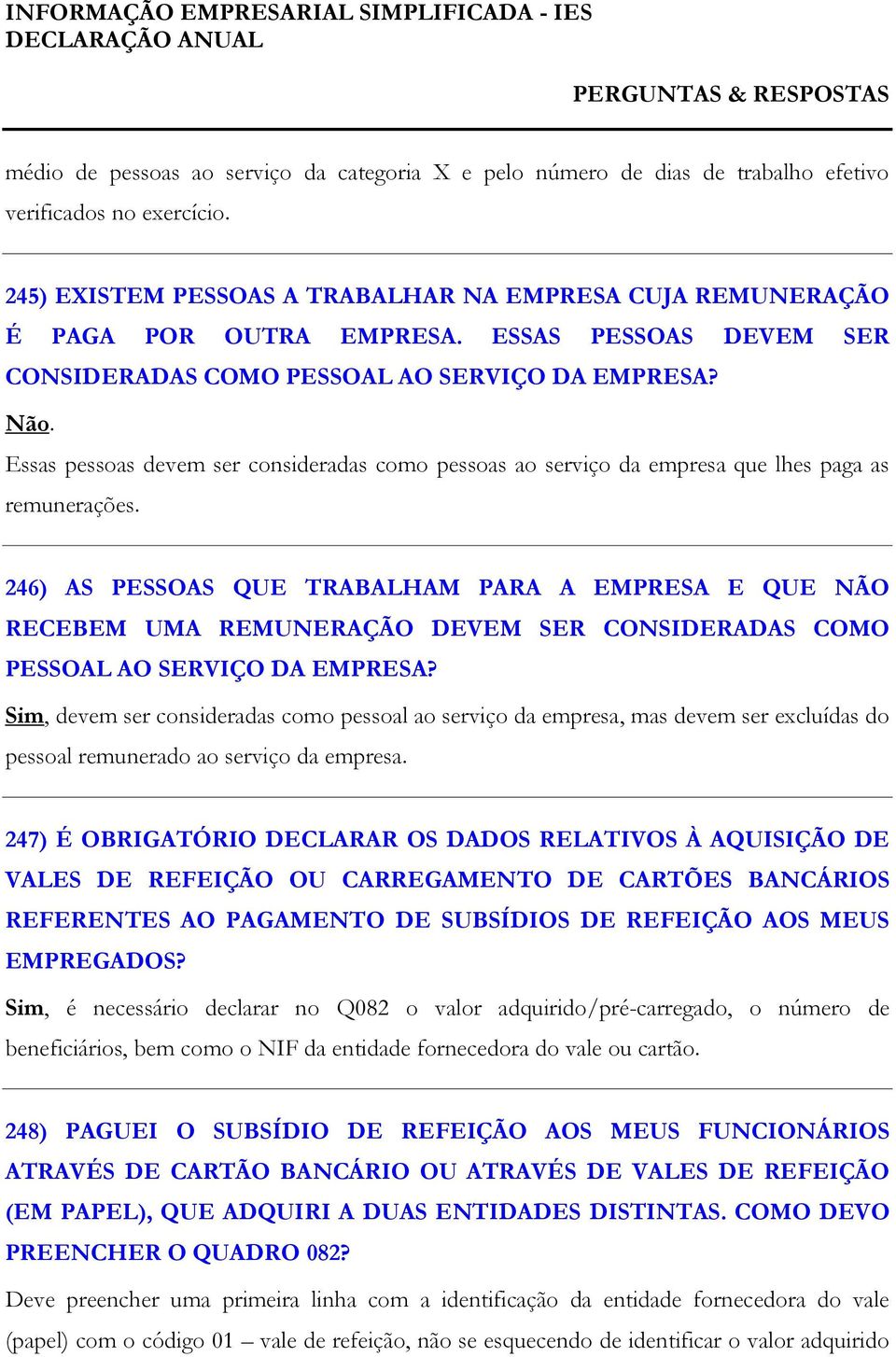 246) AS PESSOAS QUE TRABALHAM PARA A EMPRESA E QUE NÃO RECEBEM UMA REMUNERAÇÃO DEVEM SER CONSIDERADAS COMO PESSOAL AO SERVIÇO DA EMPRESA?