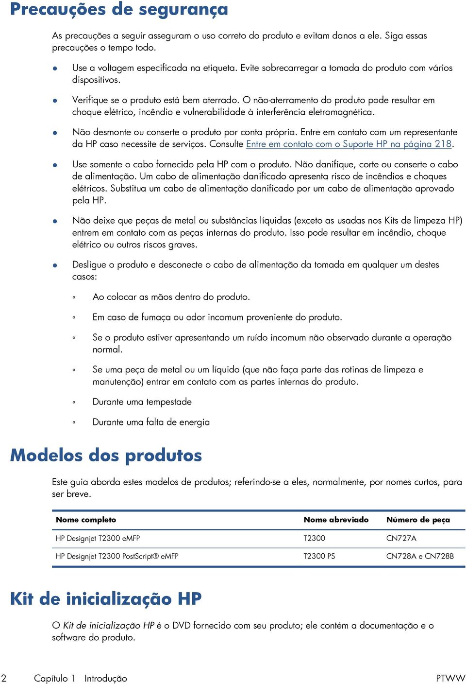 O não-aterramento do produto pode resultar em choque elétrico, incêndio e vulnerabilidade à interferência eletromagnética. Não desmonte ou conserte o produto por conta própria.