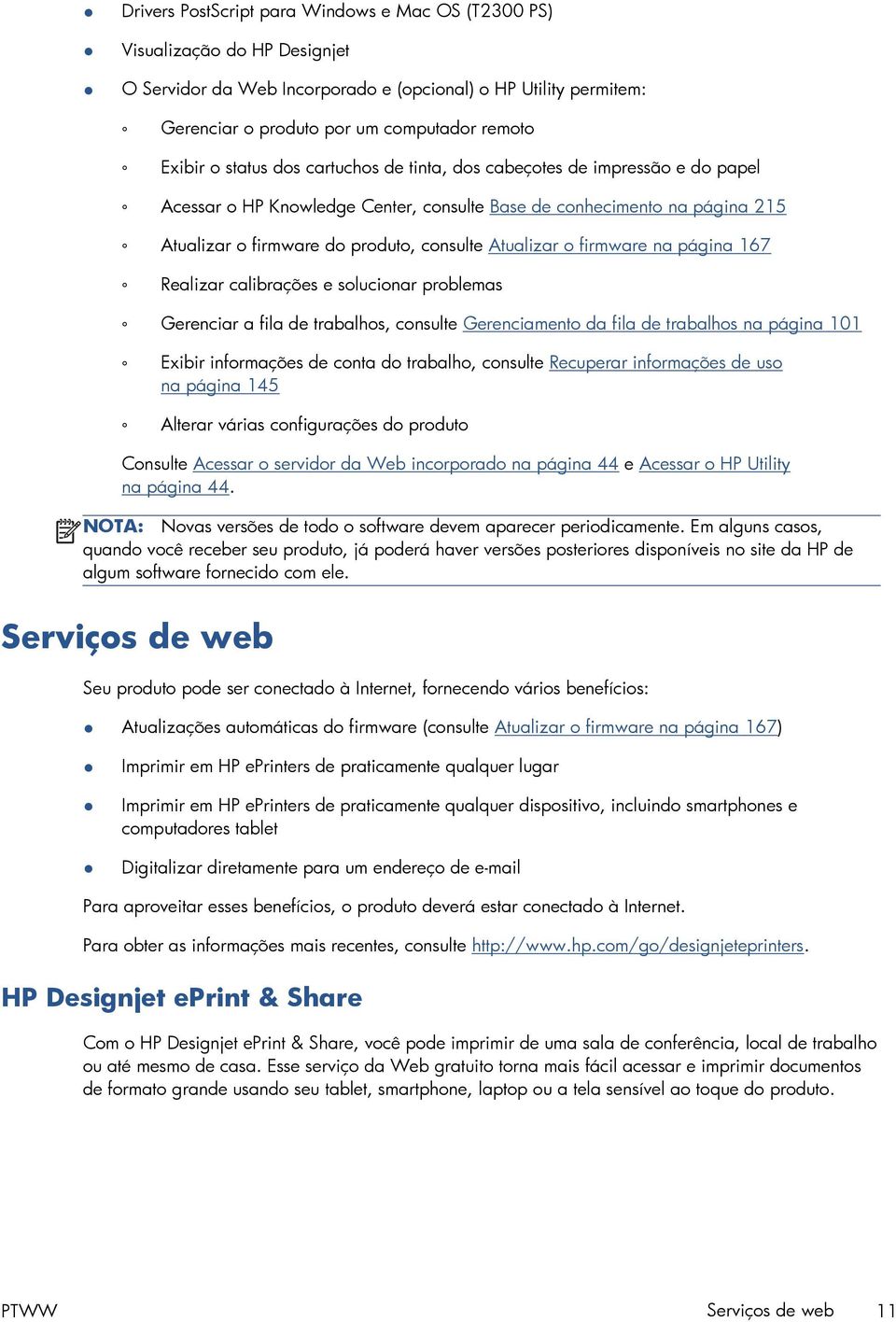 firmware na página 167 Realizar calibrações e solucionar problemas Gerenciar a fila de trabalhos, consulte Gerenciamento da fila de trabalhos na página 101 Exibir informações de conta do trabalho,