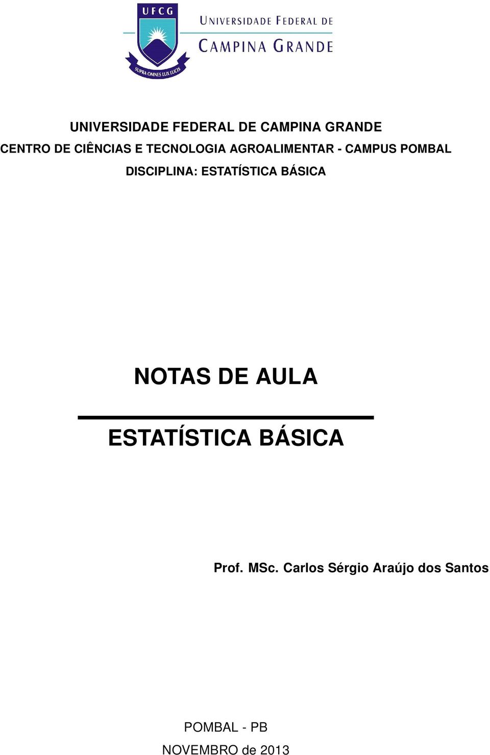 ESTATÍSTICA BÁSICA NOTAS DE AULA ESTATÍSTICA BÁSICA Prof.