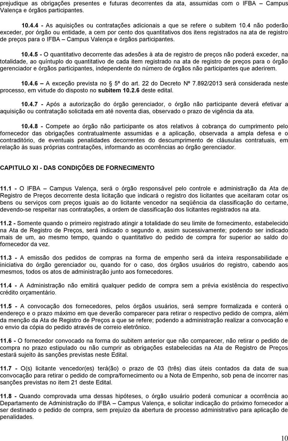 4 não poderão exceder, por órgão ou entidade, a cem por cento dos quantitativos dos itens registrados na ata de registro de preços para o IFBA Campus Valença e órgãos participantes. 10.4.5 - O