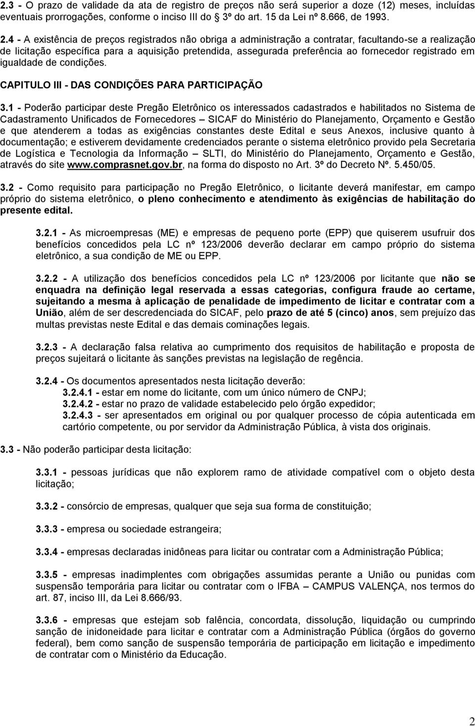 registrado em igualdade de condições. CAPITULO III - DAS CONDIÇÕES PARA PARTICIPAÇÃO 3.