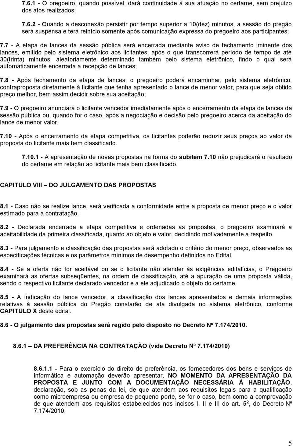 até 30(trinta) minutos, aleatoriamente determinado também pelo sistema eletrônico, findo o qual será automaticamente encerrada a recepção de lances; 7.