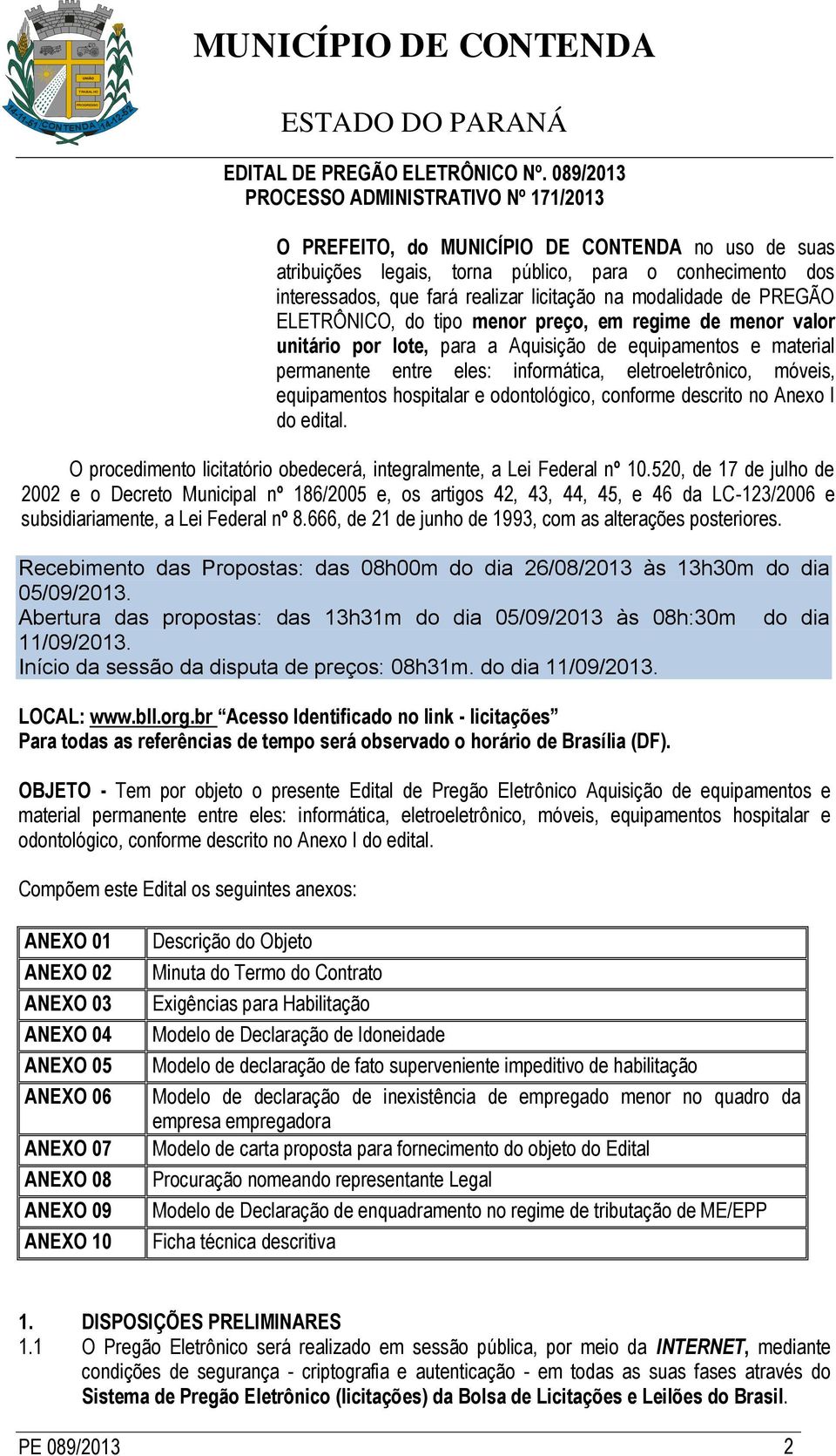 modalidade de PREGÃO ELETRÔNICO, do tipo menor preço, em regime de menor valor unitário por lote, para a Aquisição de equipamentos e material permanente entre eles: informática, eletroeletrônico,