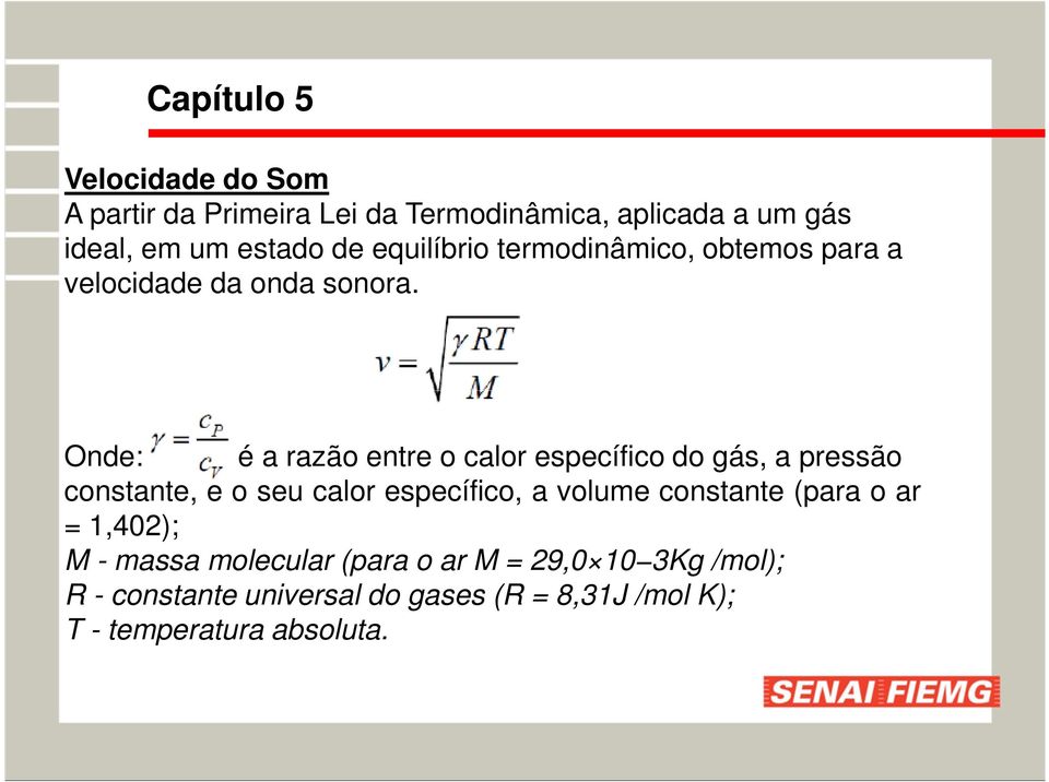 Onde: é a razão entre o calor específico do gás, a pressão constante, e o seu calor específico, a volume