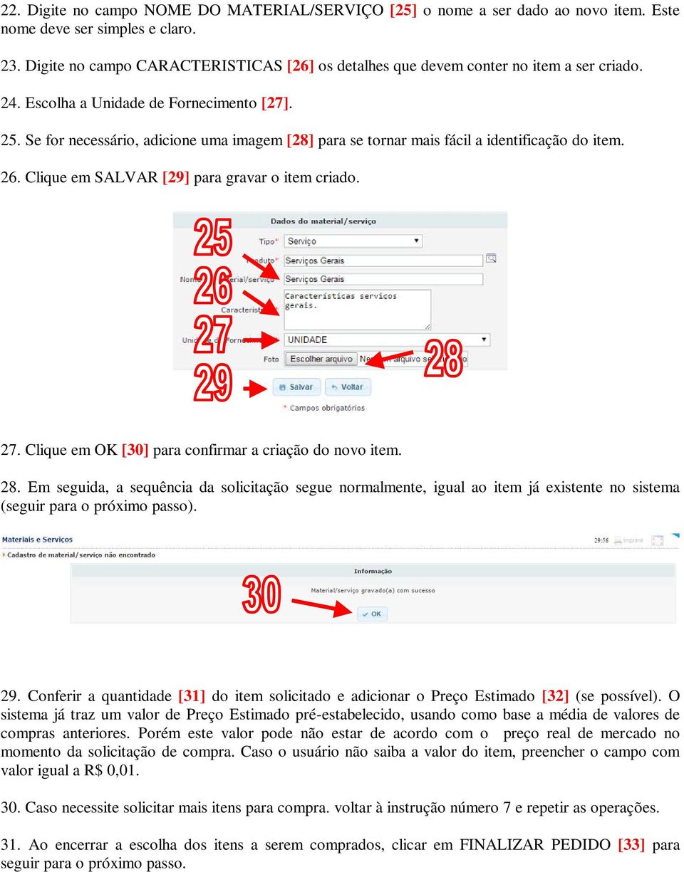 Se for necessário, adicione uma imagem [28] para se tornar mais fácil a identificação do item. 26. Clique em SALVAR [29] para gravar o item criado. 27.