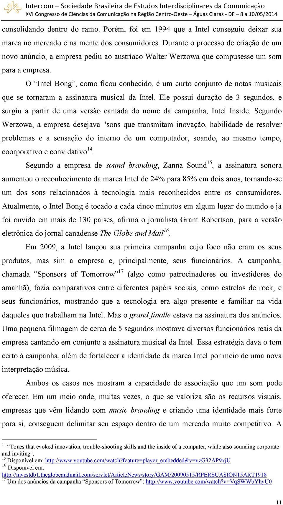 O Intel Bong, como ficou conhecido, é um curto conjunto de notas musicais que se tornaram a assinatura musical da Intel.