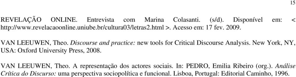 Discourse and practice: new tools for Critical Discourse Analysis. New York, NY, USA: Oxford University Press, 2008.