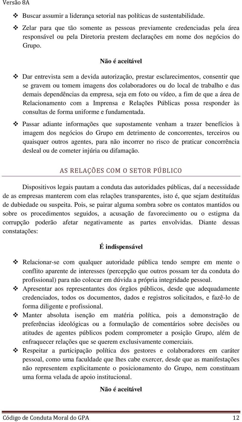 Dar entrevista sem a devida autorização, prestar esclarecimentos, consentir que se gravem ou tomem imagens dos colaboradores ou do local de trabalho e das demais dependências da empresa, seja em foto