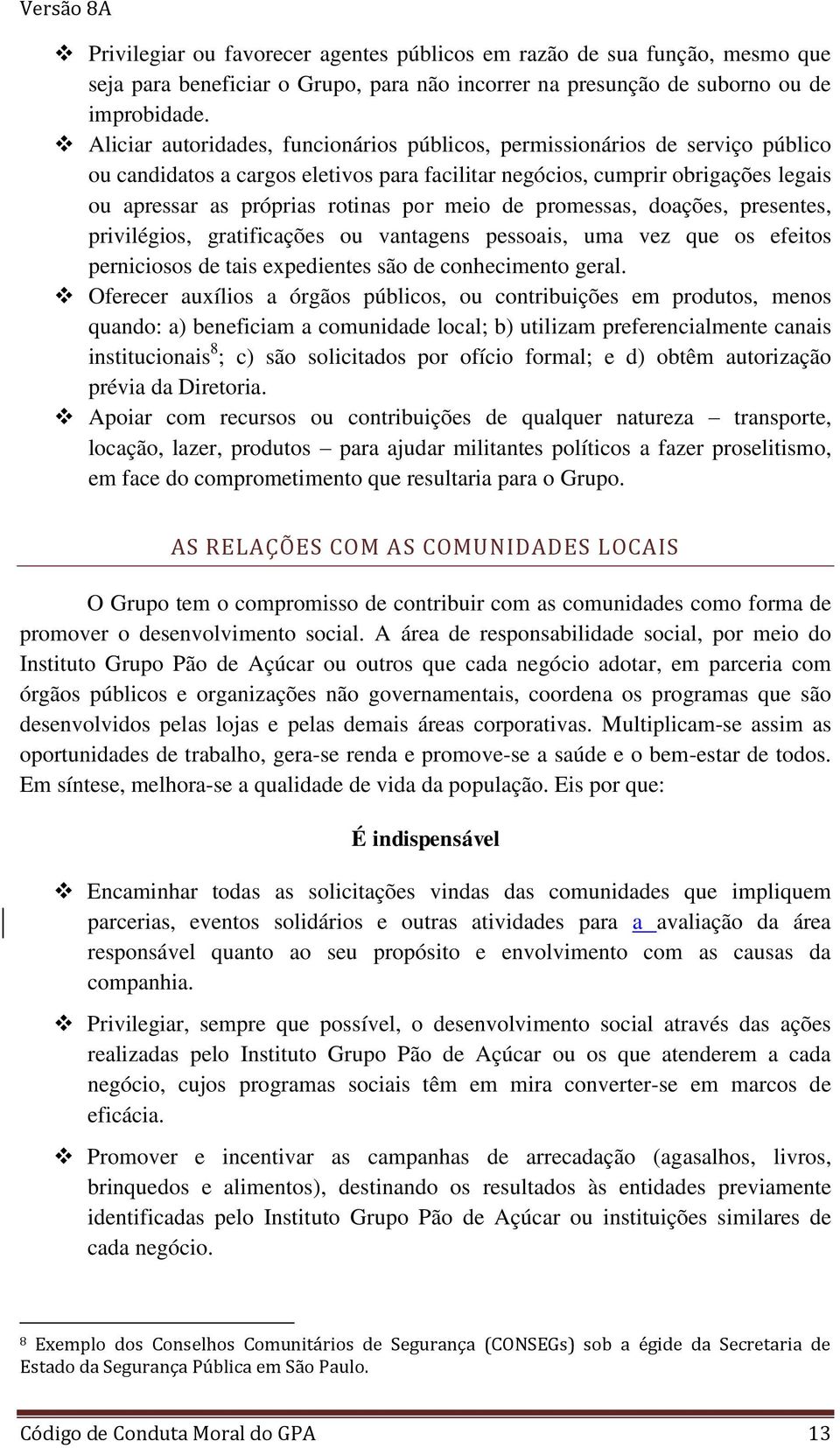 meio de promessas, doações, presentes, privilégios, gratificações ou vantagens pessoais, uma vez que os efeitos perniciosos de tais expedientes são de conhecimento geral.