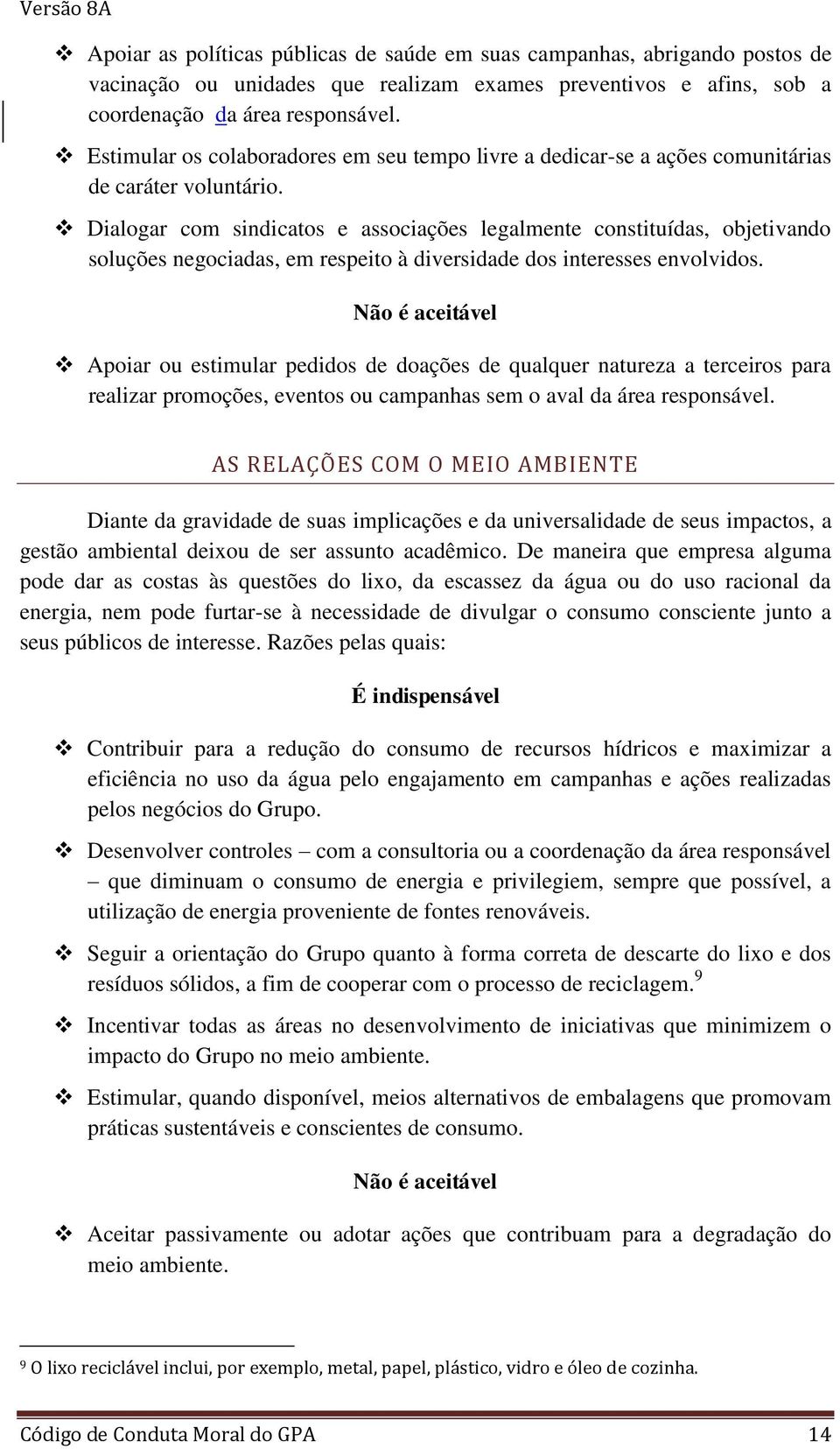 Dialogar com sindicatos e associações legalmente constituídas, objetivando soluções negociadas, em respeito à diversidade dos interesses envolvidos.