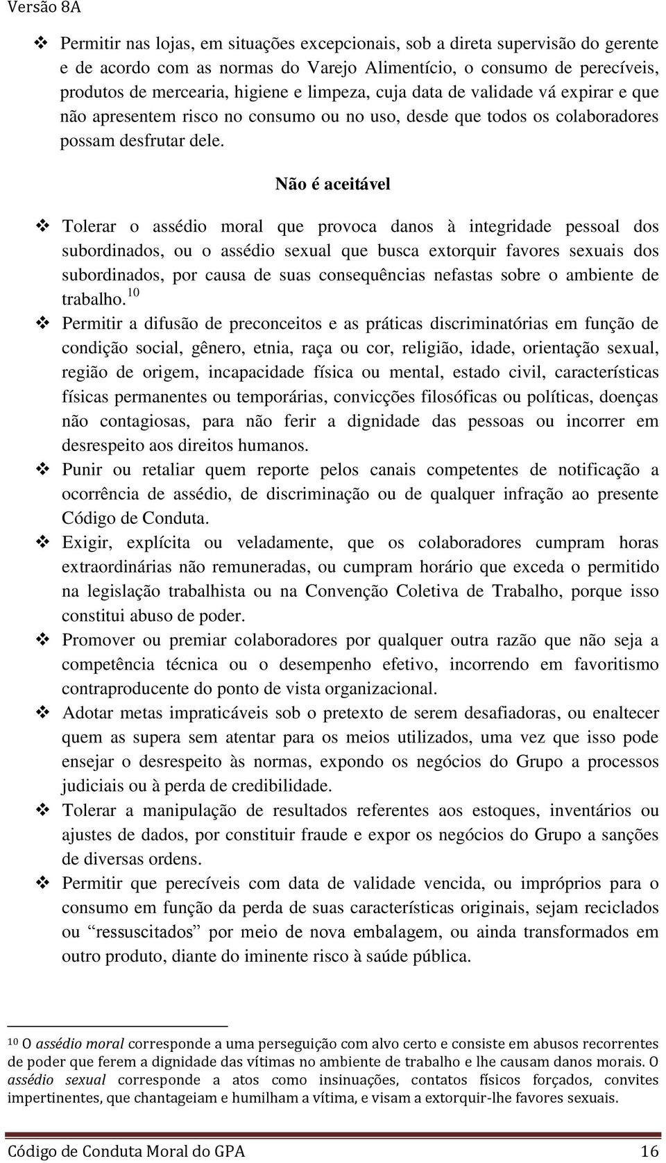 Tolerar o assédio moral que provoca danos à integridade pessoal dos subordinados, ou o assédio sexual que busca extorquir favores sexuais dos subordinados, por causa de suas consequências nefastas