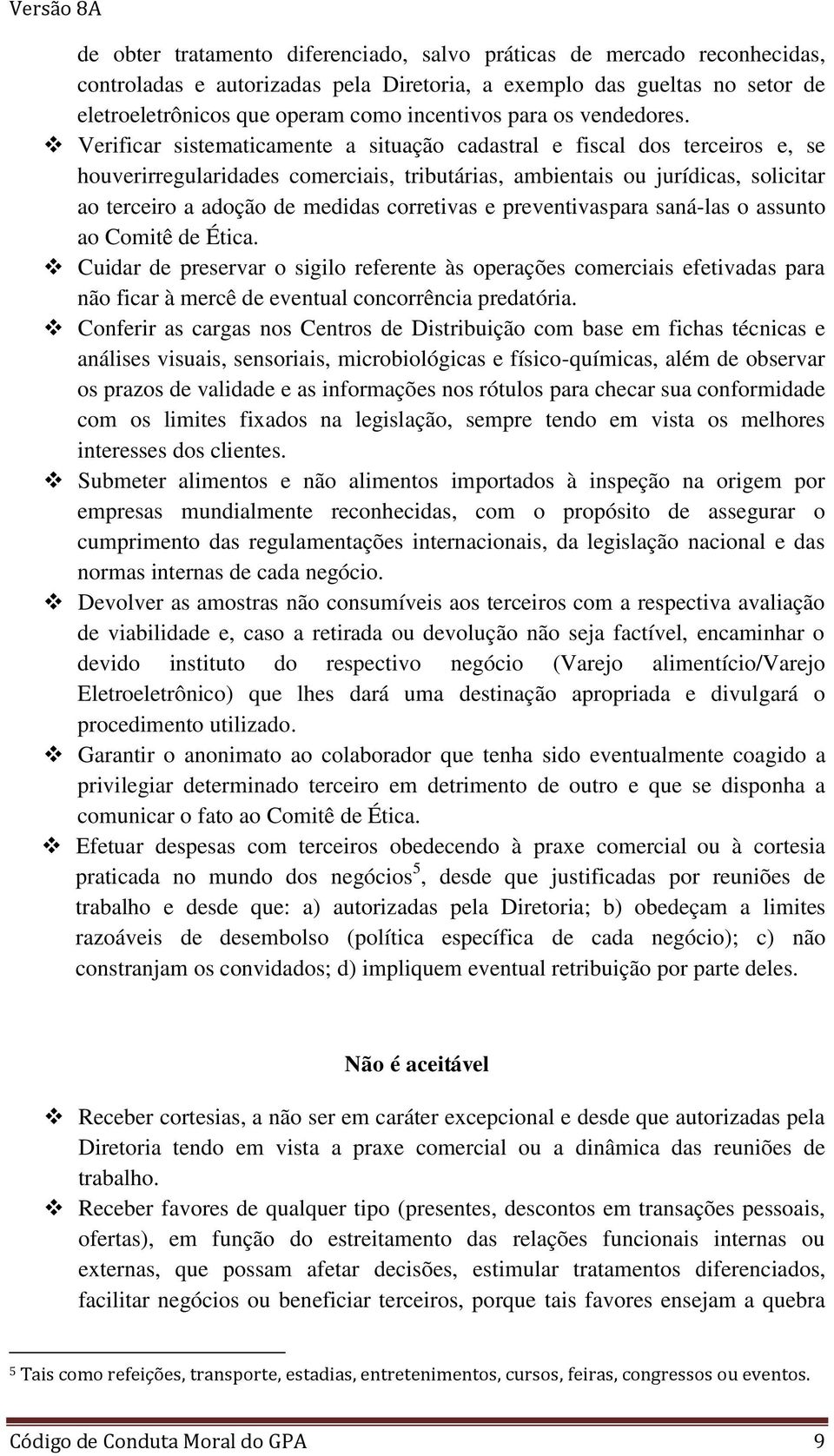 Verificar sistematicamente a situação cadastral e fiscal dos terceiros e, se houverirregularidades comerciais, tributárias, ambientais ou jurídicas, solicitar ao terceiro a adoção de medidas