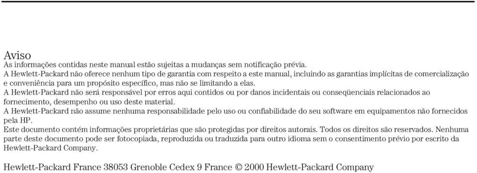 limitando a elas. A Hewlett-Packard não será responsável por erros aqui contidos ou por danos incidentais ou conseqüenciais relacionados ao fornecimento, desempenho ou uso deste material.