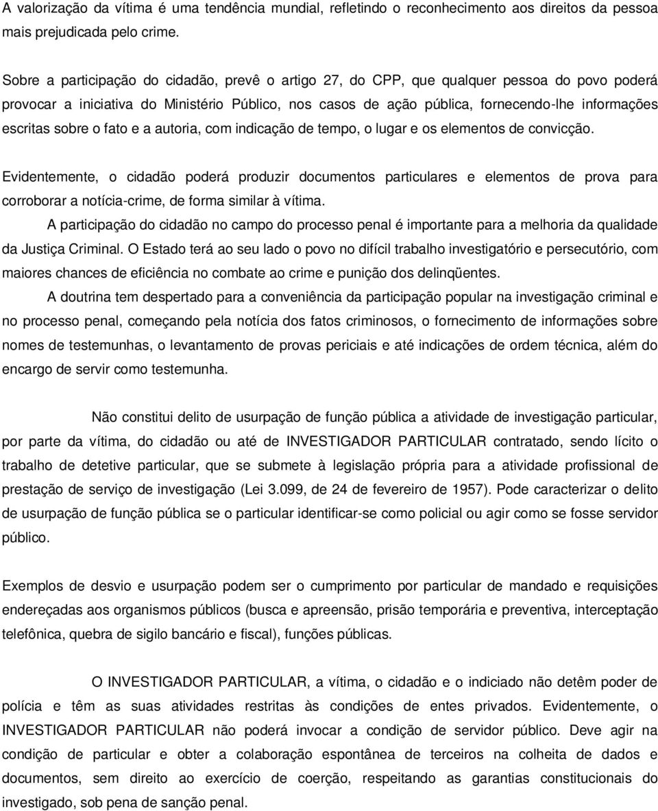 escritas sobre o fato e a autoria, com indicação de tempo, o lugar e os elementos de convicção.