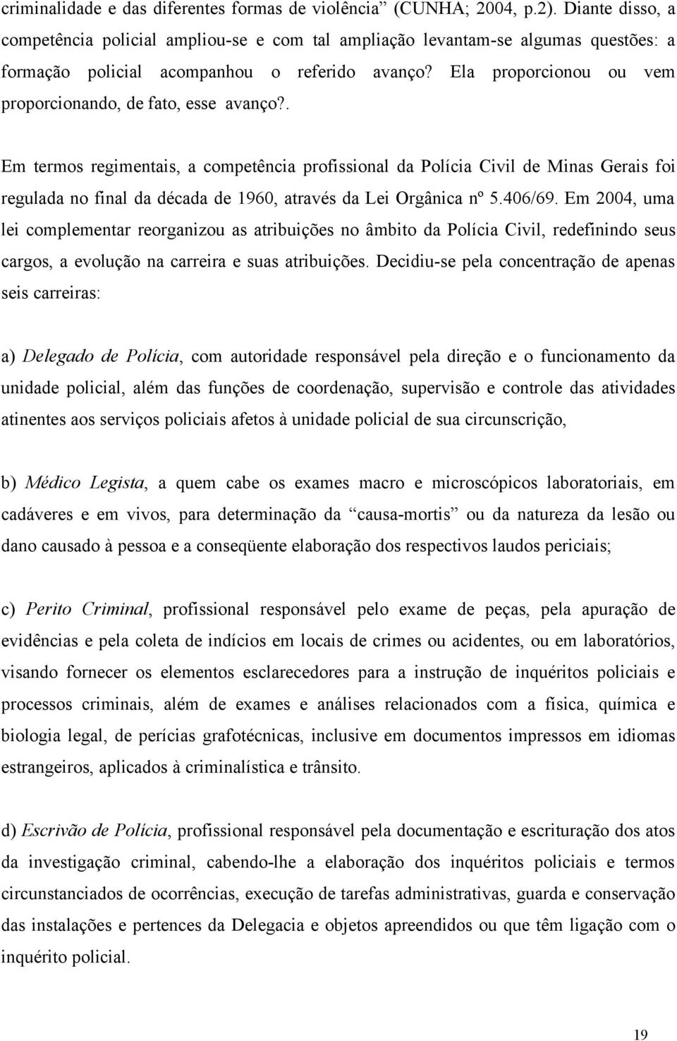 Ela proporcionou ou vem proporcionando, de fato, esse avanço?