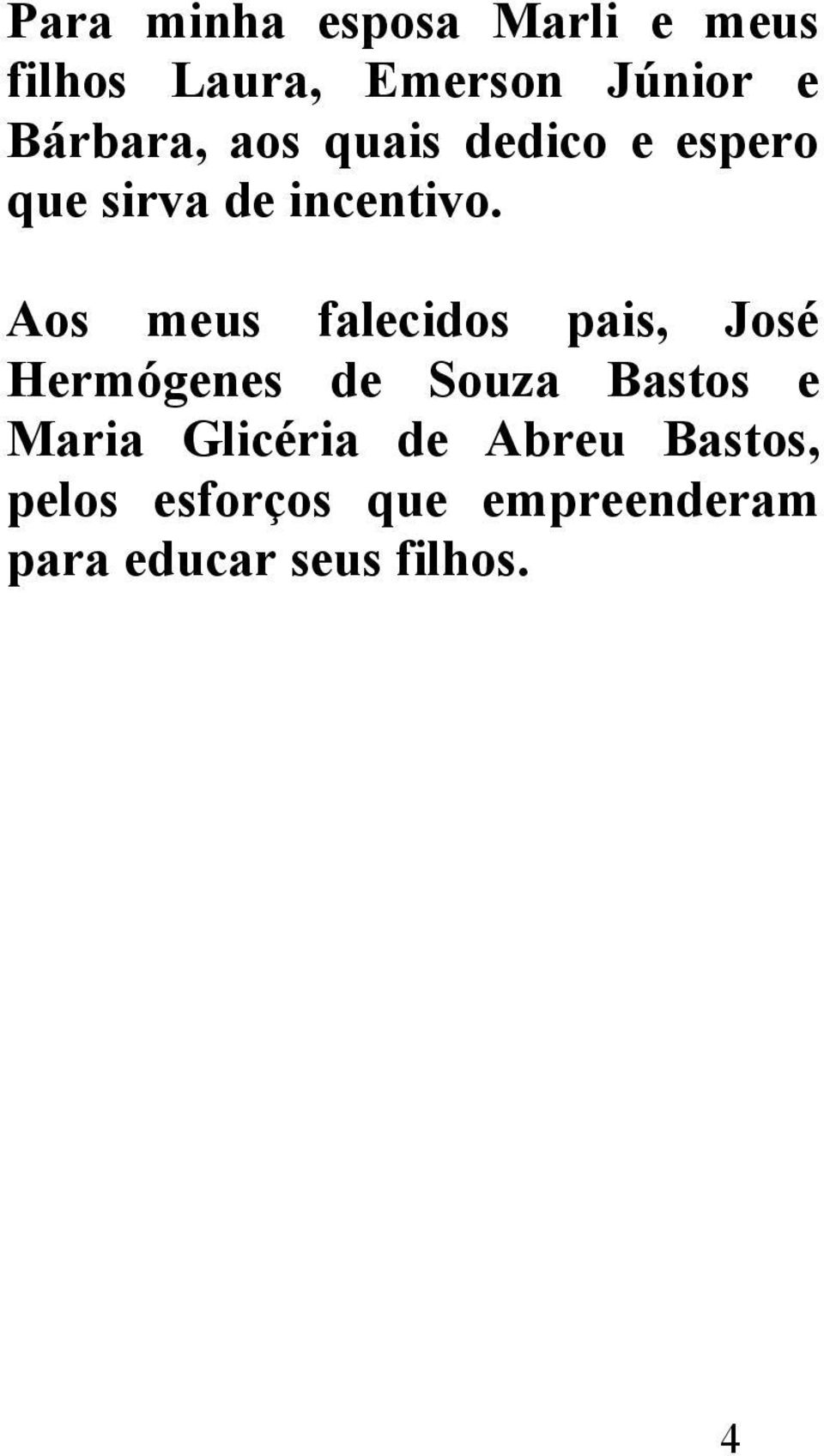 Aos meus falecidos pais, José Hermógenes de Souza Bastos e Maria