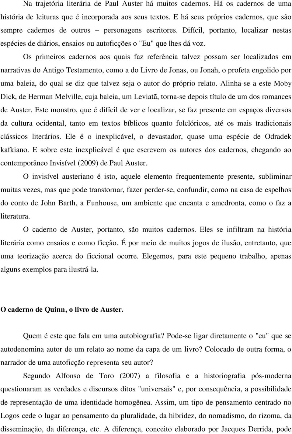 Os primeiros cadernos aos quais faz referência talvez possam ser localizados em narrativas do Antigo Testamento, como a do Livro de Jonas, ou Jonah, o profeta engolido por uma baleia, do qual se diz