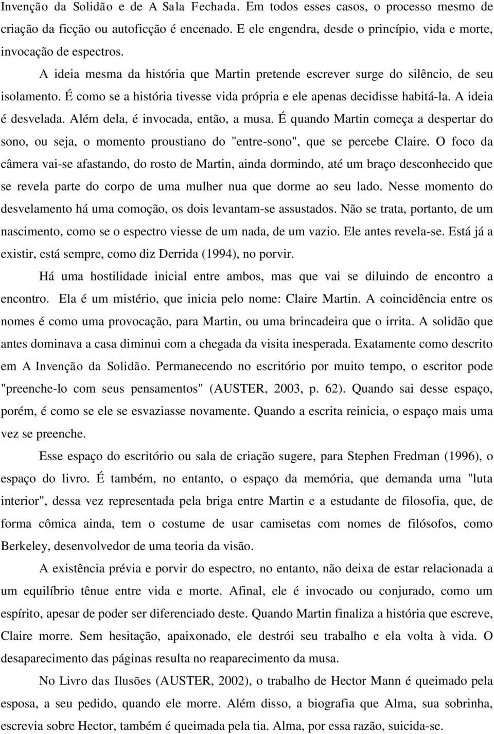 Além dela, é invocada, então, a musa. É quando Martin começa a despertar do sono, ou seja, o momento proustiano do "entre-sono", que se percebe Claire.