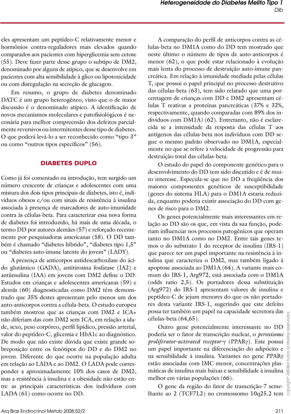 glucagon. Em resumo, o grupo de diabetes denominado DATC é um grupo heterogêneo, visto que o de maior discussão é o denominado atípico.