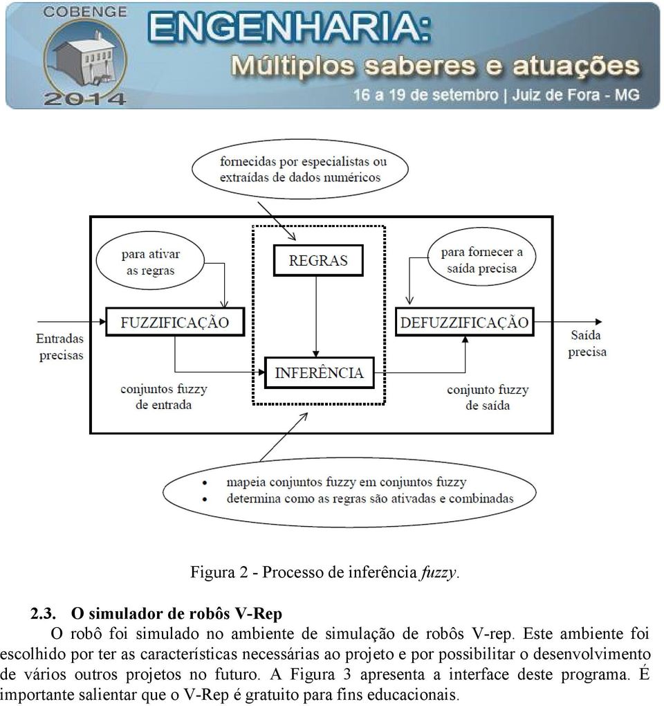 Este ambiente foi escolhido por ter as características necessárias ao projeto e por possibilitar o