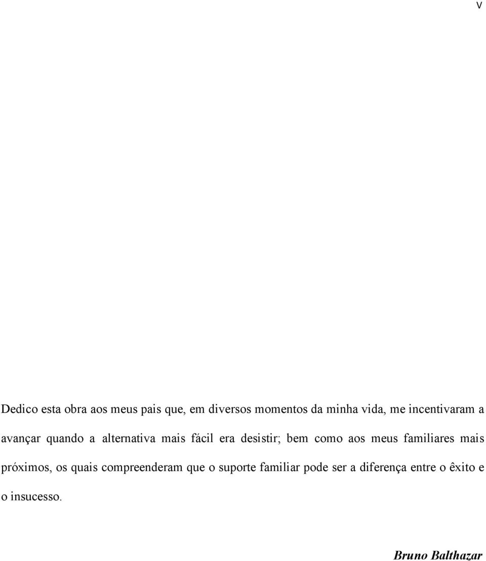 como aos meus familiares mais próximos, os quais compreenderam que o