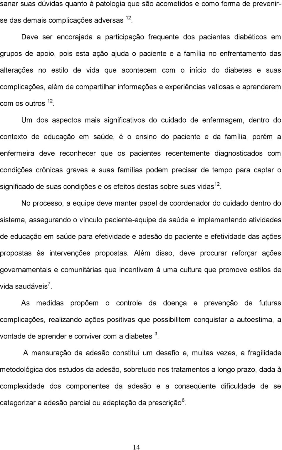 com o início do diabetes e suas complicações, além de compartilhar informações e experiências valiosas e aprenderem com os outros 12.