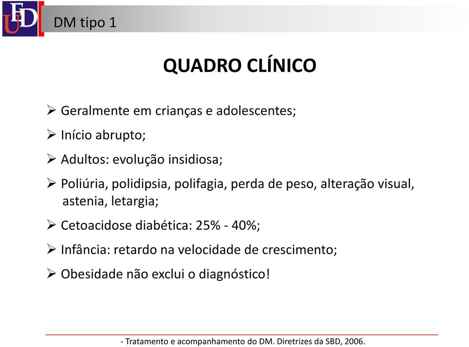 letargia; Cetoacidose diabética: 25%- 40%; Infância: retardo na velocidade de crescimento;