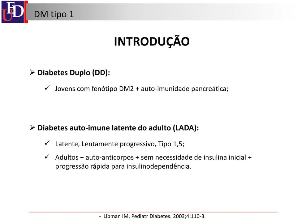 progressivo, Tipo 1,5; Adultos + auto-anticorpos + sem necessidade de insulina