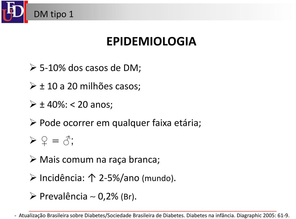 Incidência: 2-5%/ano (mundo). Prevalência 0,2% (Br).