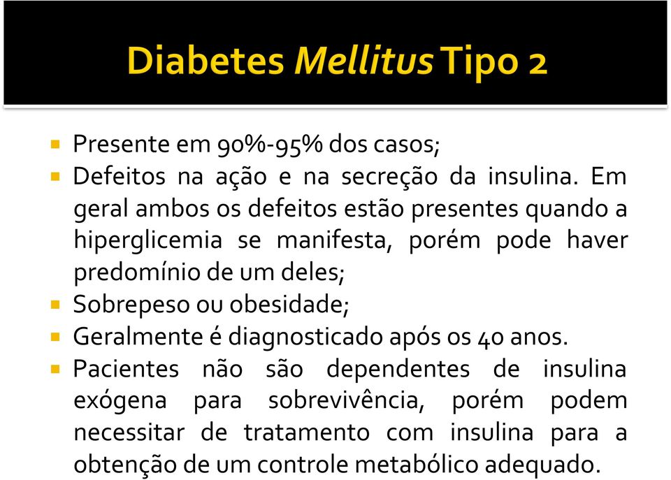 de um deles; Sobrepeso ou obesidade; Geralmente é diagnosticado após os 40 anos.