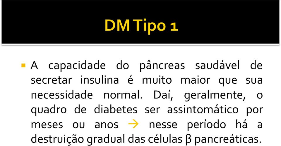 Daí, geralmente, o quadro de diabetes ser assintomático