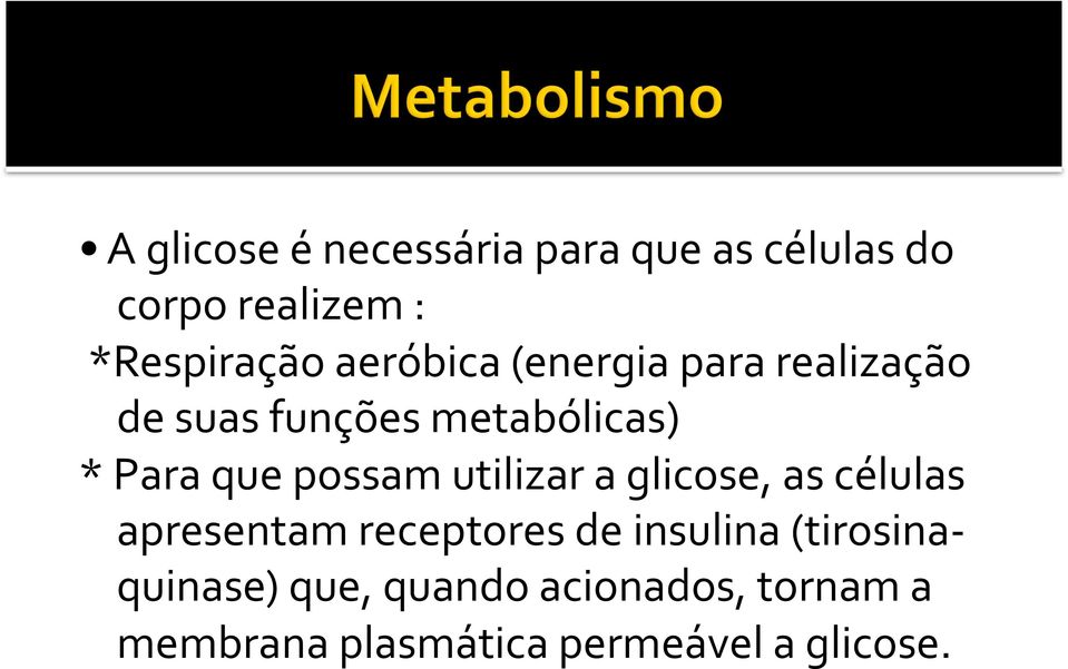 possam utilizar a glicose, as células apresentam receptores de insulina