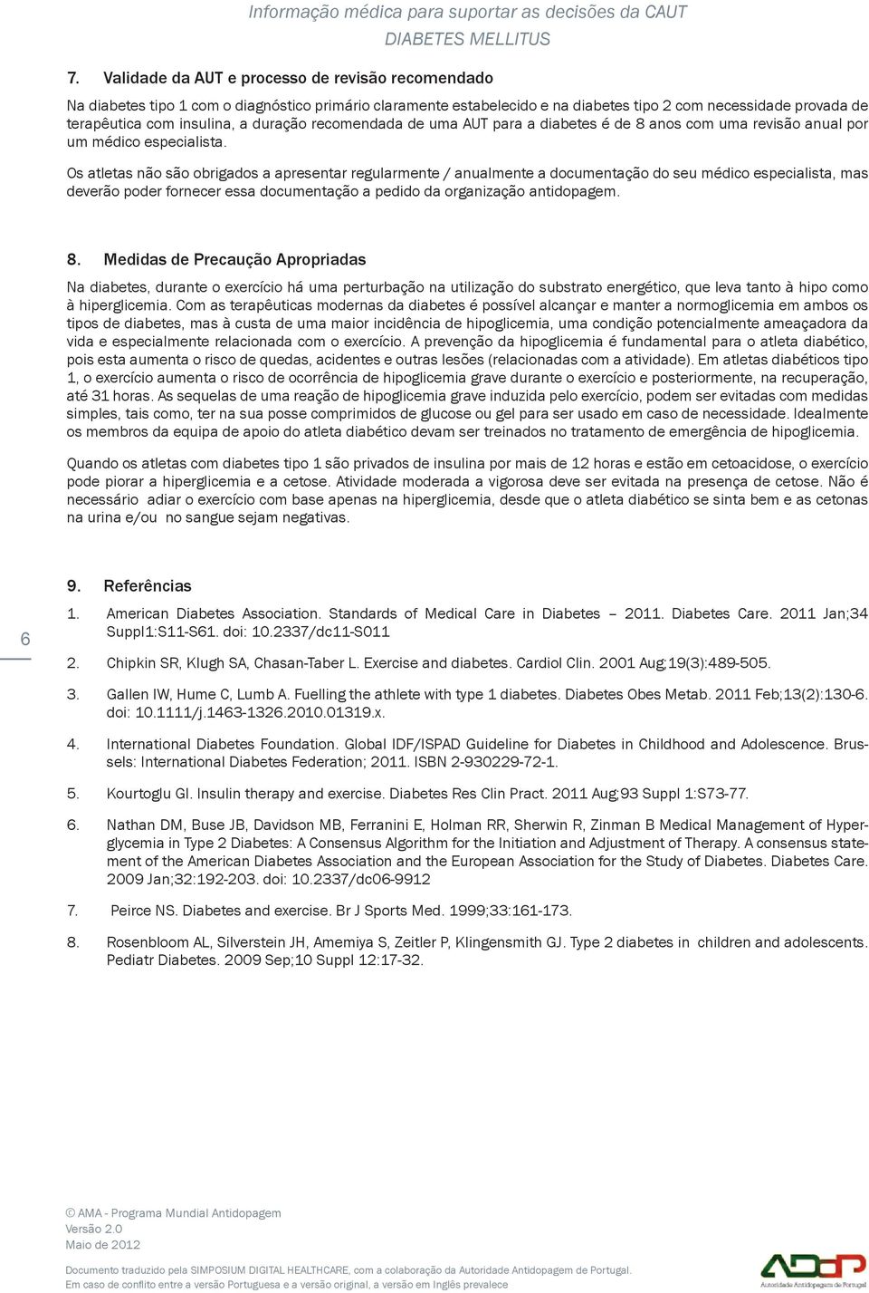 duração recomendada de uma AUT para a diabetes é de 8 anos com uma revisão anual por um médico especialista.