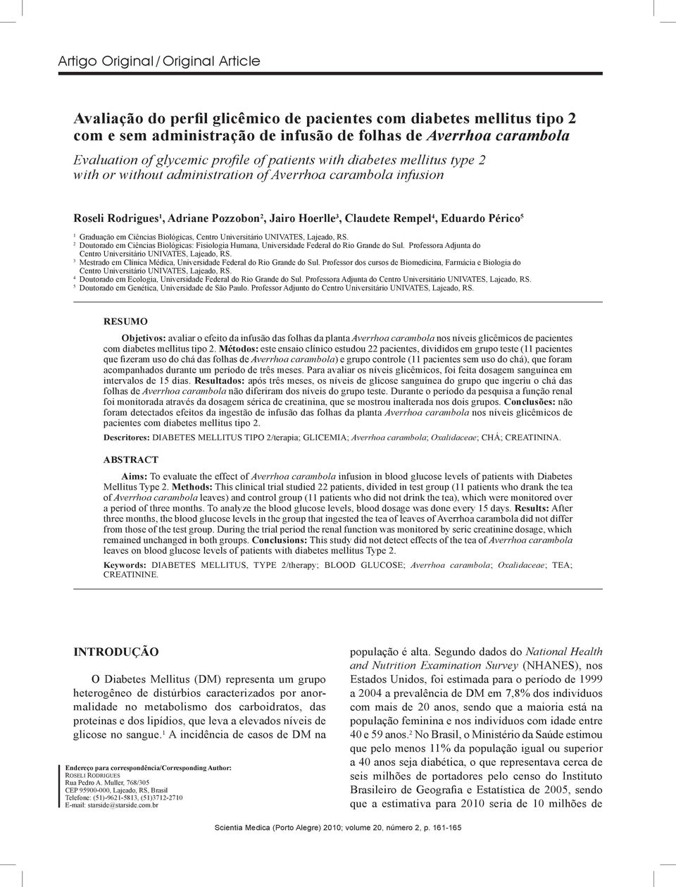 Périco 5 1 Graduação em Ciências Biológicas, Centro Universitário UNIVATES, Lajeado, RS. 2 Doutorado em Ciências Biológicas: Fisiologia Humana, Universidade Federal do Rio Grande do Sul.