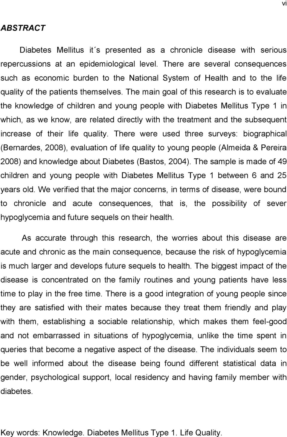 The main goal of this research is to evaluate the knowledge of children and young people with Diabetes Mellitus Type 1 in which, as we know, are related directly with the treatment and the subsequent