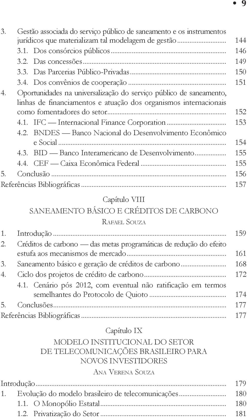 Oportunidades na universalização do serviço público de saneamento, linhas de financiamentos e atuação dos organismos internacionais como fomentadores do setor... 15