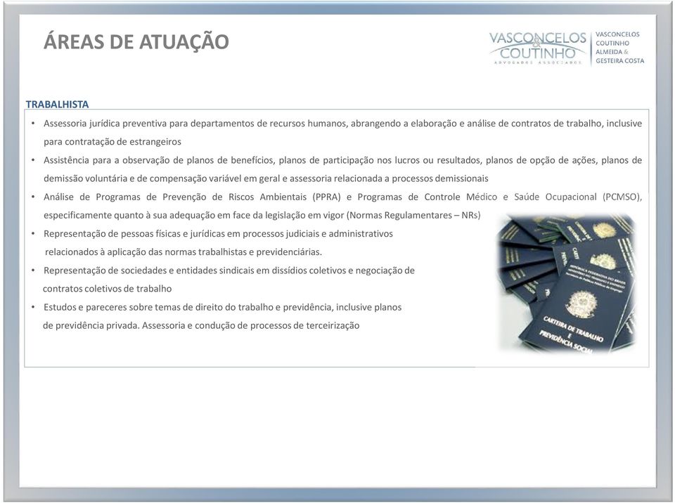 em geral e assessoria relacionada a processos demissionais Análise de Programas de Prevenção de Riscos Ambientais (PPRA) e Programas de Controle Médico e Saúde Ocupacional (PCMSO), especificamente