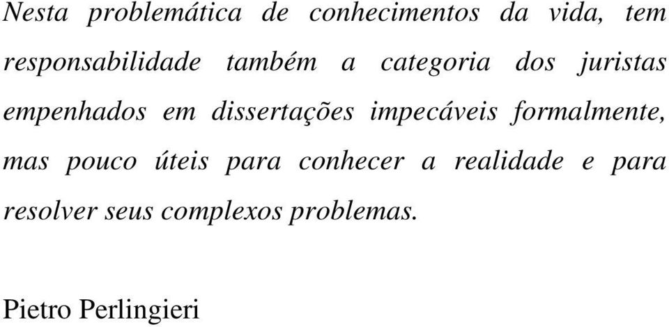 dissertações impecáveis formalmente, mas pouco úteis para