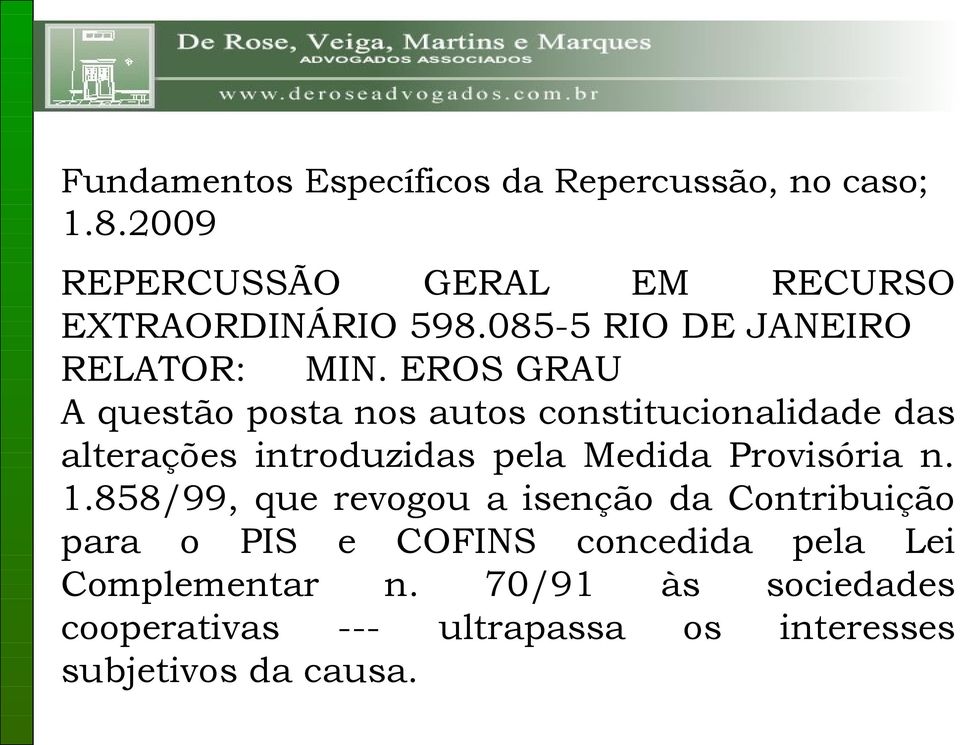 EROS GRAU A questão posta nos autos constitucionalidade das alterações introduzidas pela Medida Provisória n.