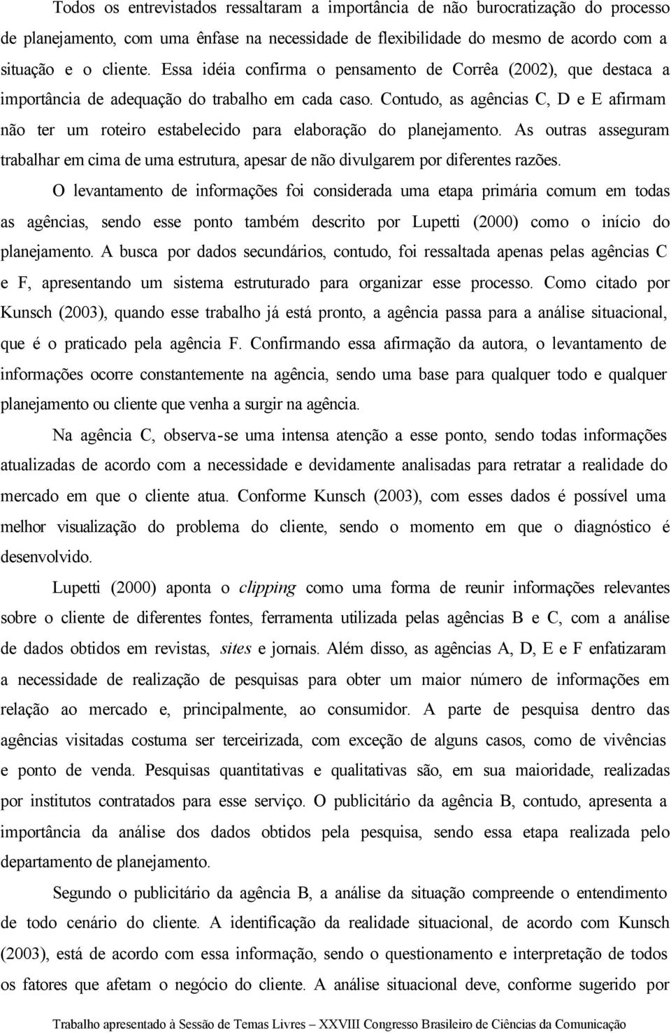 Contudo, as agências C, D e E afirmam não ter um roteiro estabelecido para elaboração do planejamento.