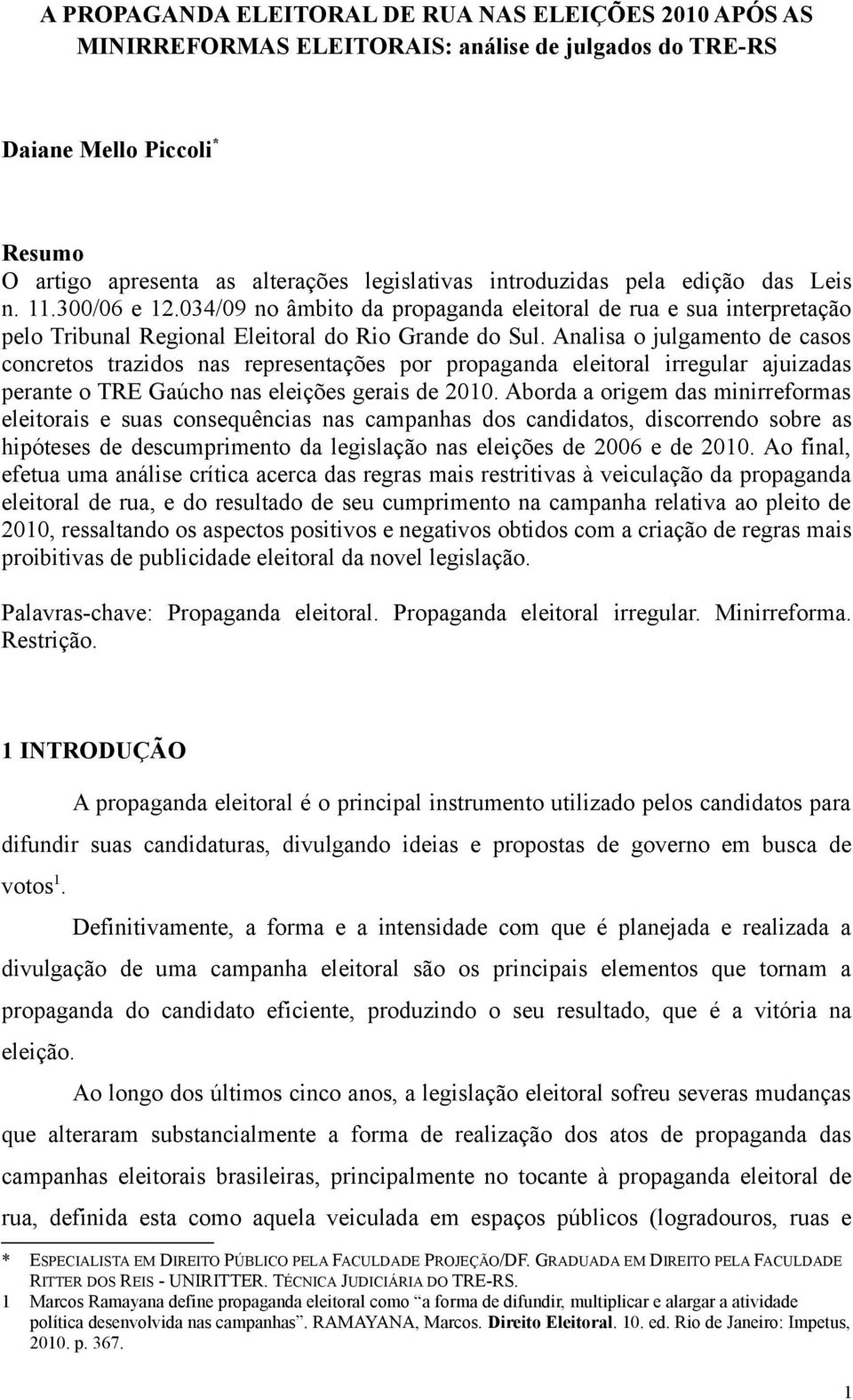 Analisa o julgamento de casos concretos trazidos nas representações por propaganda eleitoral irregular ajuizadas perante o TRE Gaúcho nas eleições gerais de 2010.