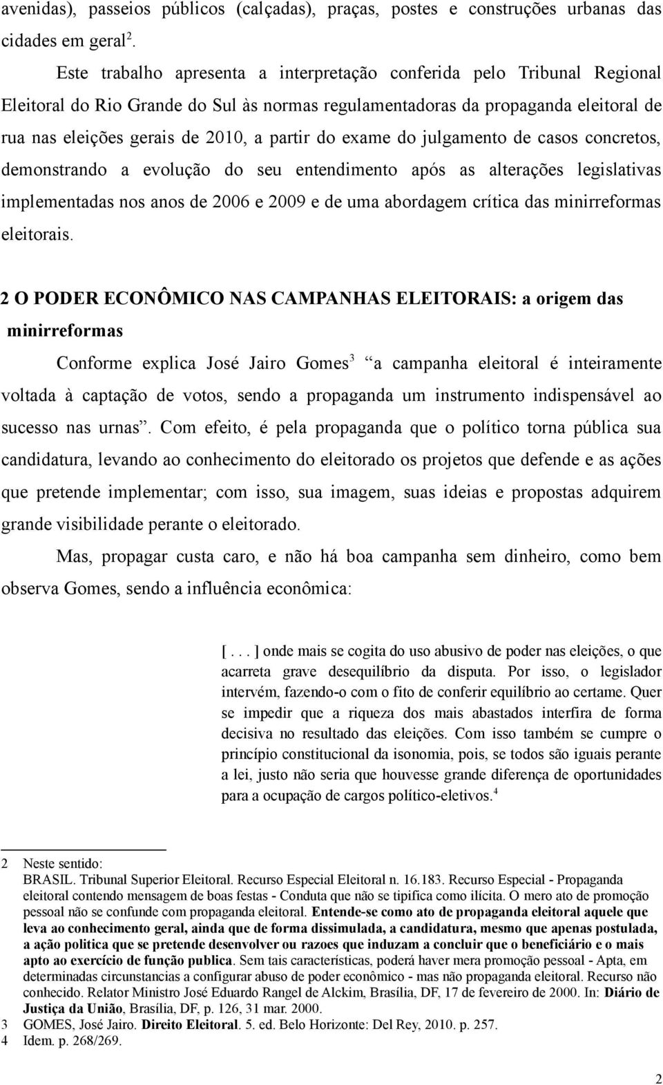 do exame do julgamento de casos concretos, demonstrando a evolução do seu entendimento após as alterações legislativas implementadas nos anos de 2006 e 2009 e de uma abordagem crítica das